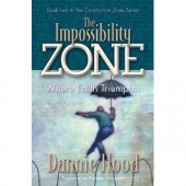 The Impossibility Zone: Where Faith Triumphs by Dannie Hood 